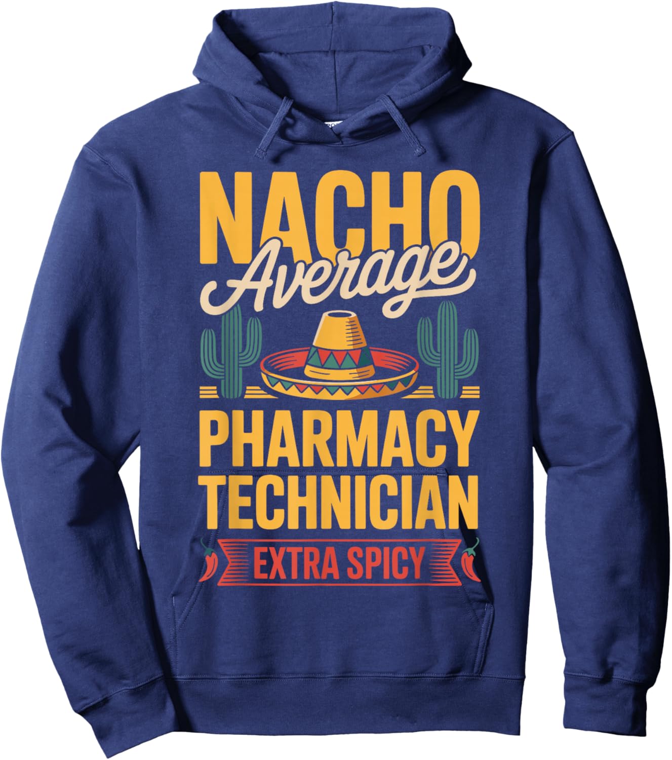 Nacho Average Pharmacy Technician Extra Spicy Hoodie - Hoodie | Navy
