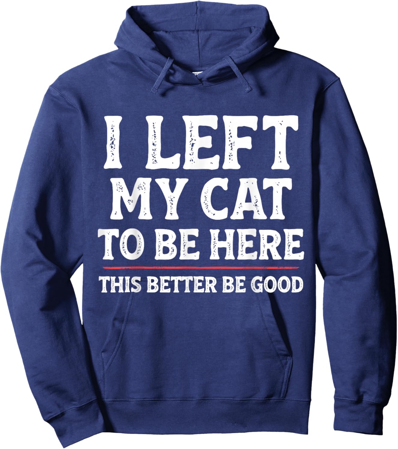 I Left My Cat to Be Here Funny Cat Dad Mom Hoodie - Hoodie | Navy