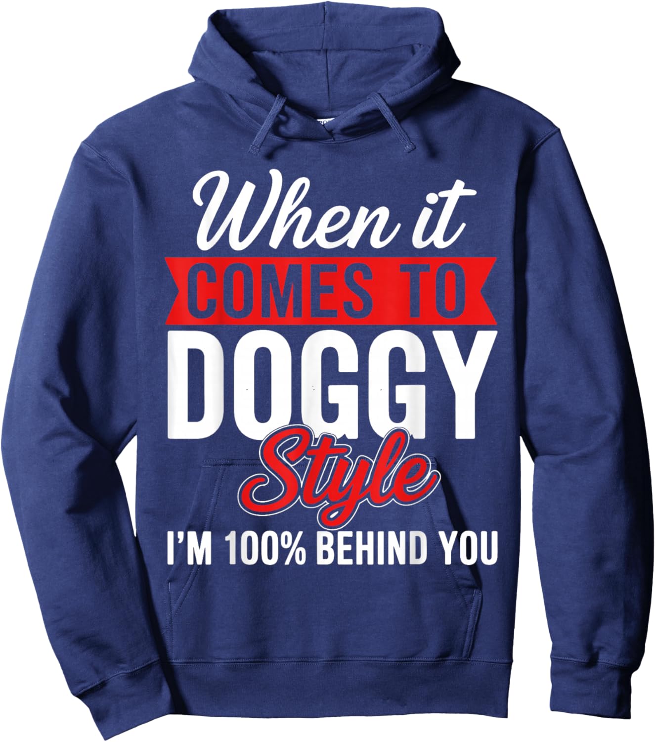When It Comes to Doggy Style I'm 100 Behind You Hoodie - Hoodie | Navy