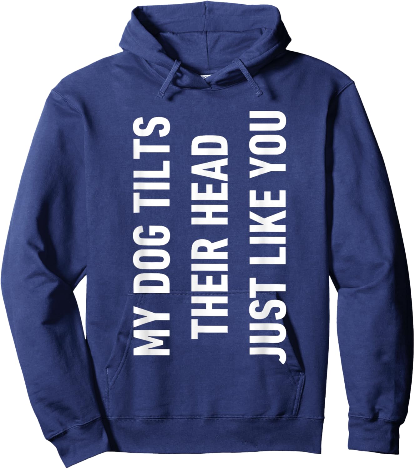 My Dog tilts Their Head just Like You Hoodie - Hoodie | Navy