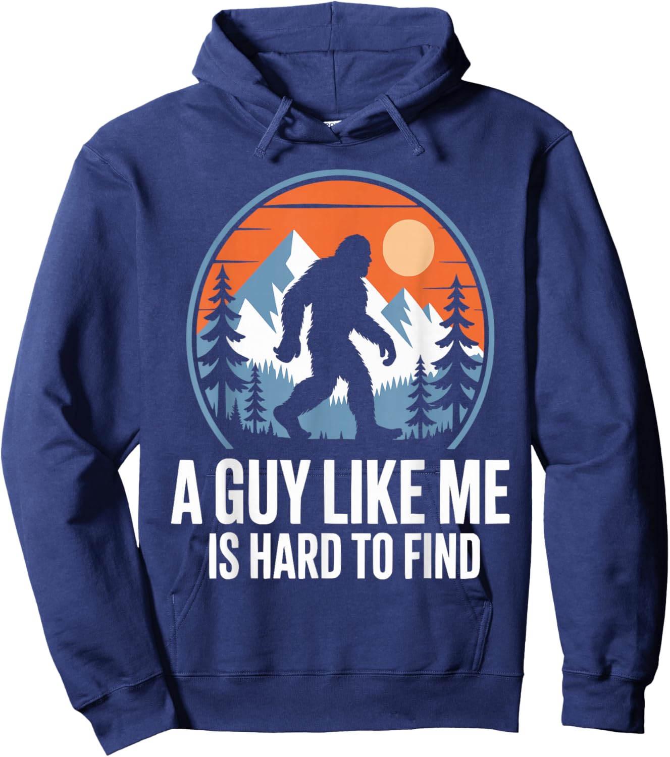 A Guy Like Me is Hard to Find Funny Bigfoot Hoodie - Hoodie | Navy