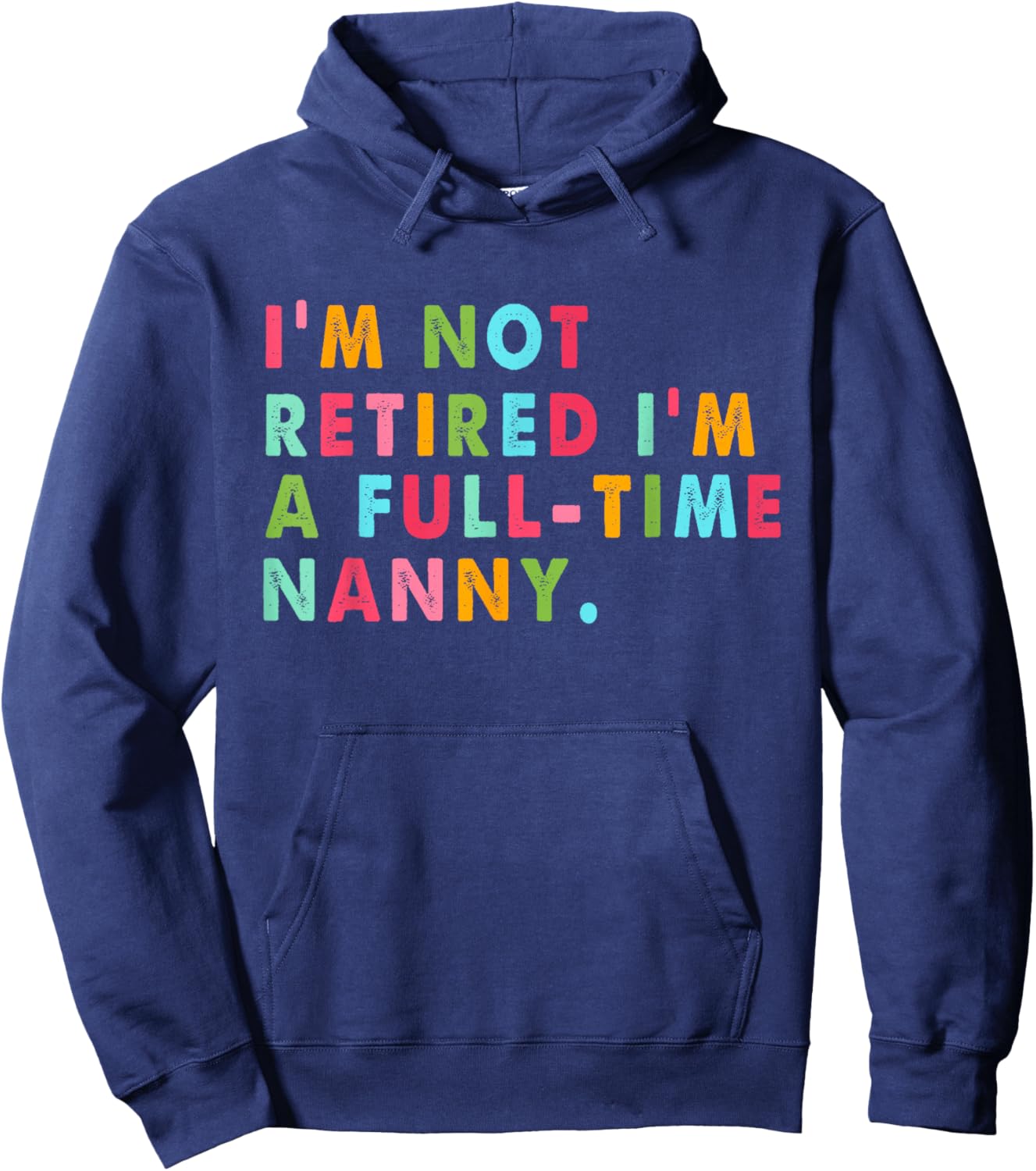 Full Time Nanny Shirt Funny Not Retired Gift Hoodie - Hoodie | Navy