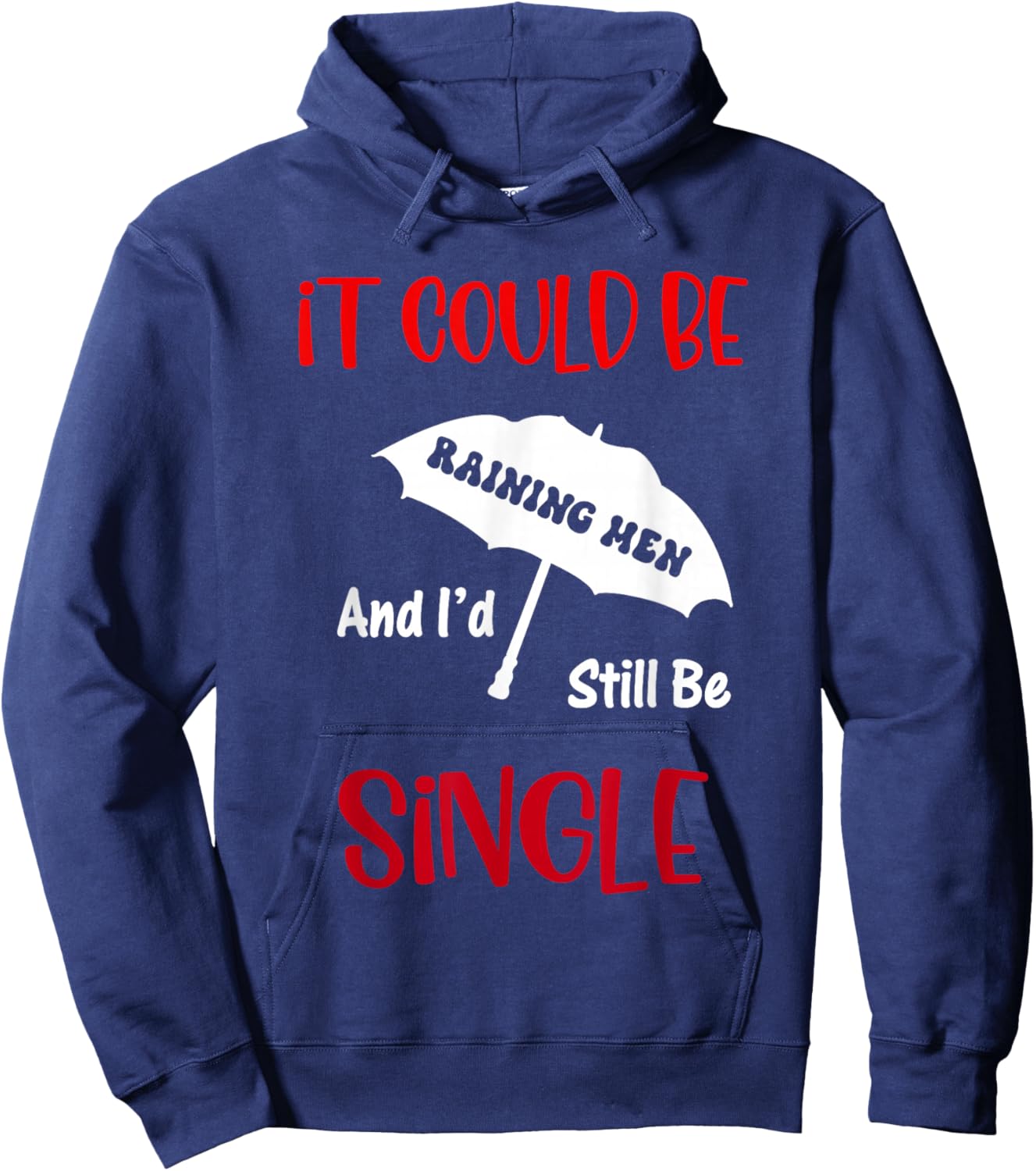 It Could Be Raining Men and I'd Still Be Single Hoodie - Hoodie | Navy
