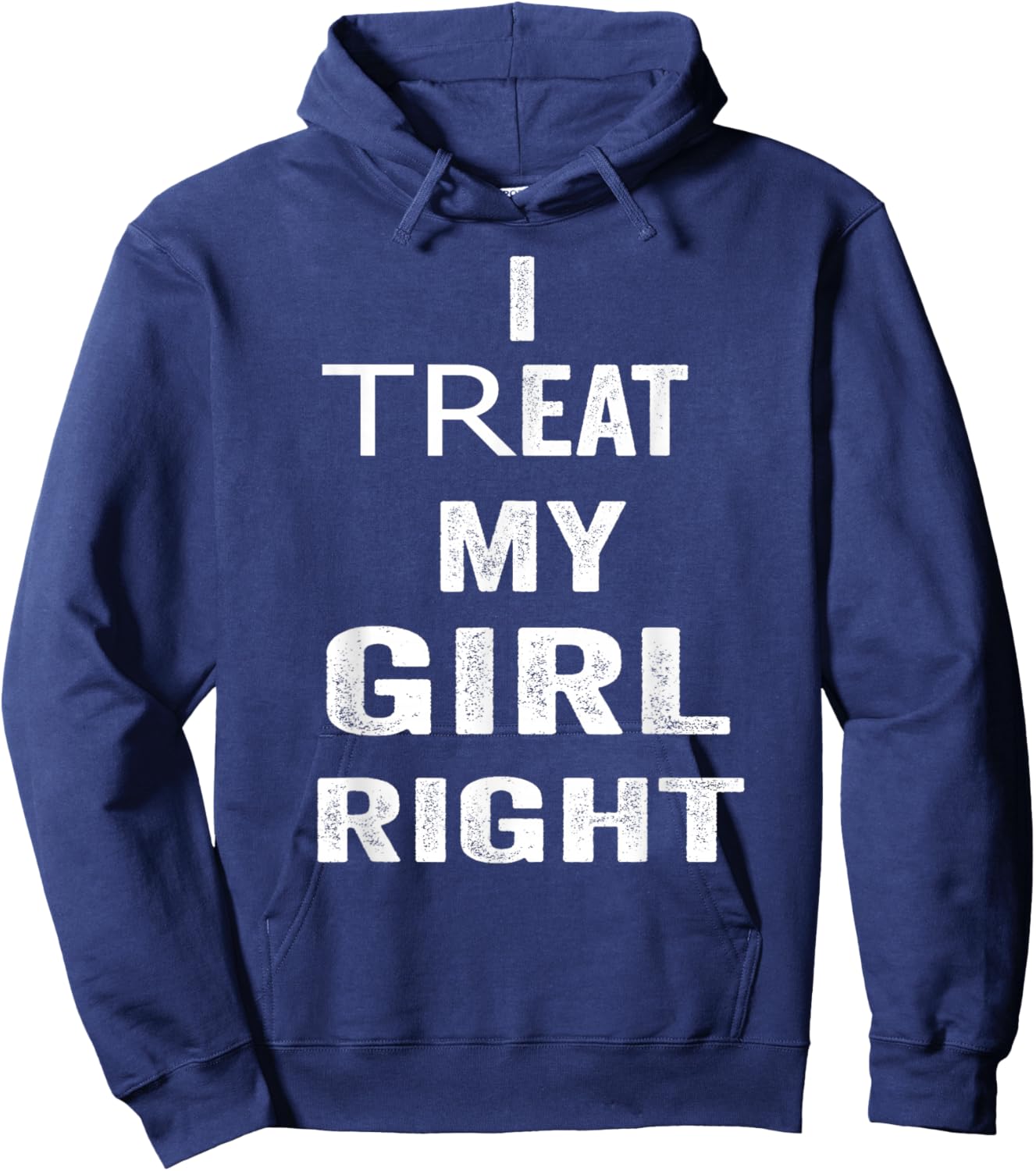 I Treat My Girl Right Bold White Quote Hoodie - Hoodie | Navy