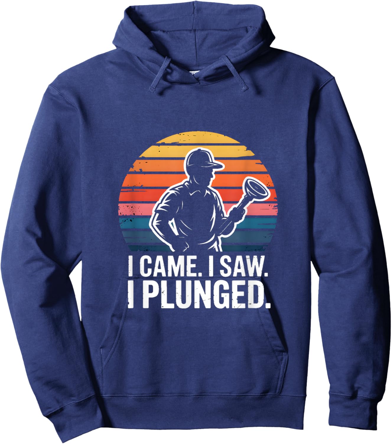 I Came I Saw I Plunged Funny Plumber Humor Hoodie - Hoodie | Navy