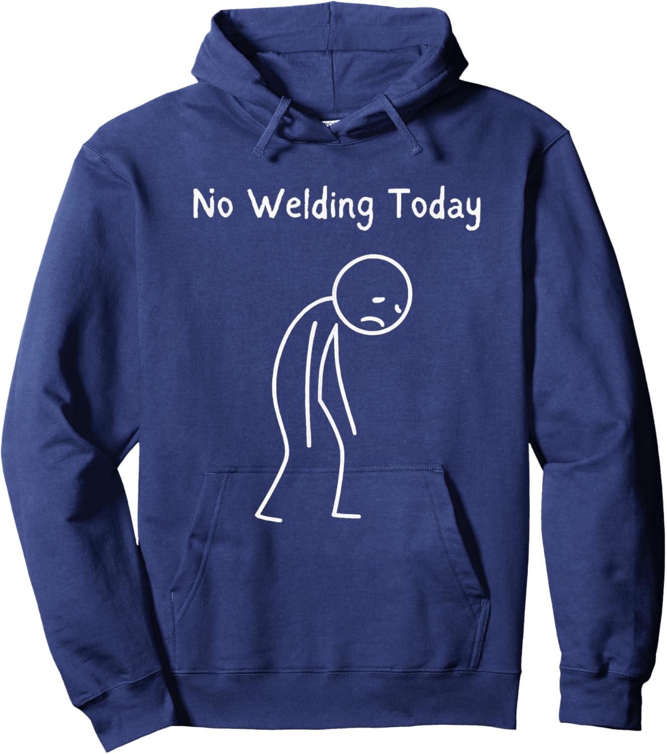No Welding Today - Welding Lover Sad Stickman Hoodie - Hoodie | Navy