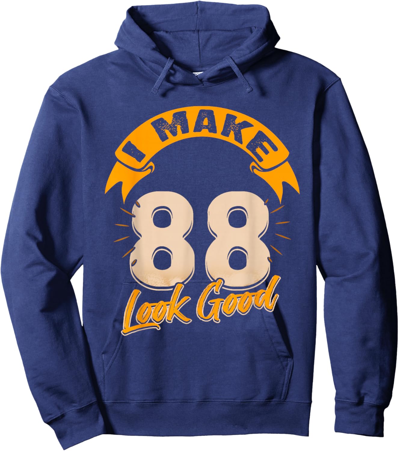 I Make 88 Years Old Look Good 88 Birthday Gift Hoodie - Hoodie | Navy