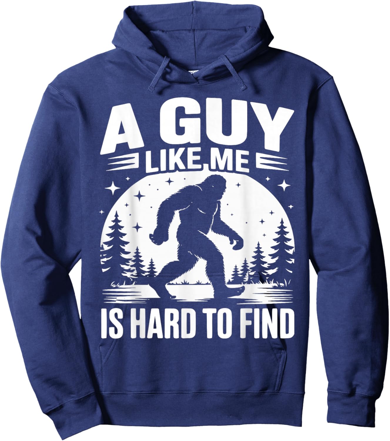 A Guy Like Me is Hard to Find Funny Bigfoot Hoodie - Hoodie | Navy