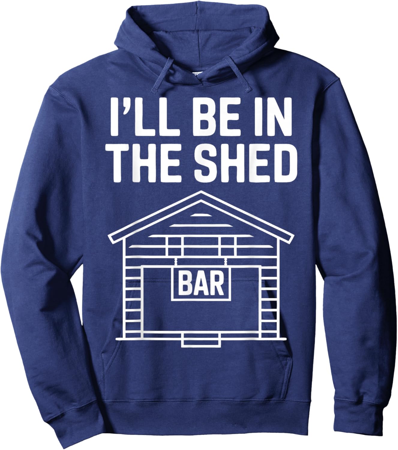 Funny Shed Bar I'll Be in The Shed Hoodie - Hoodie | Navy