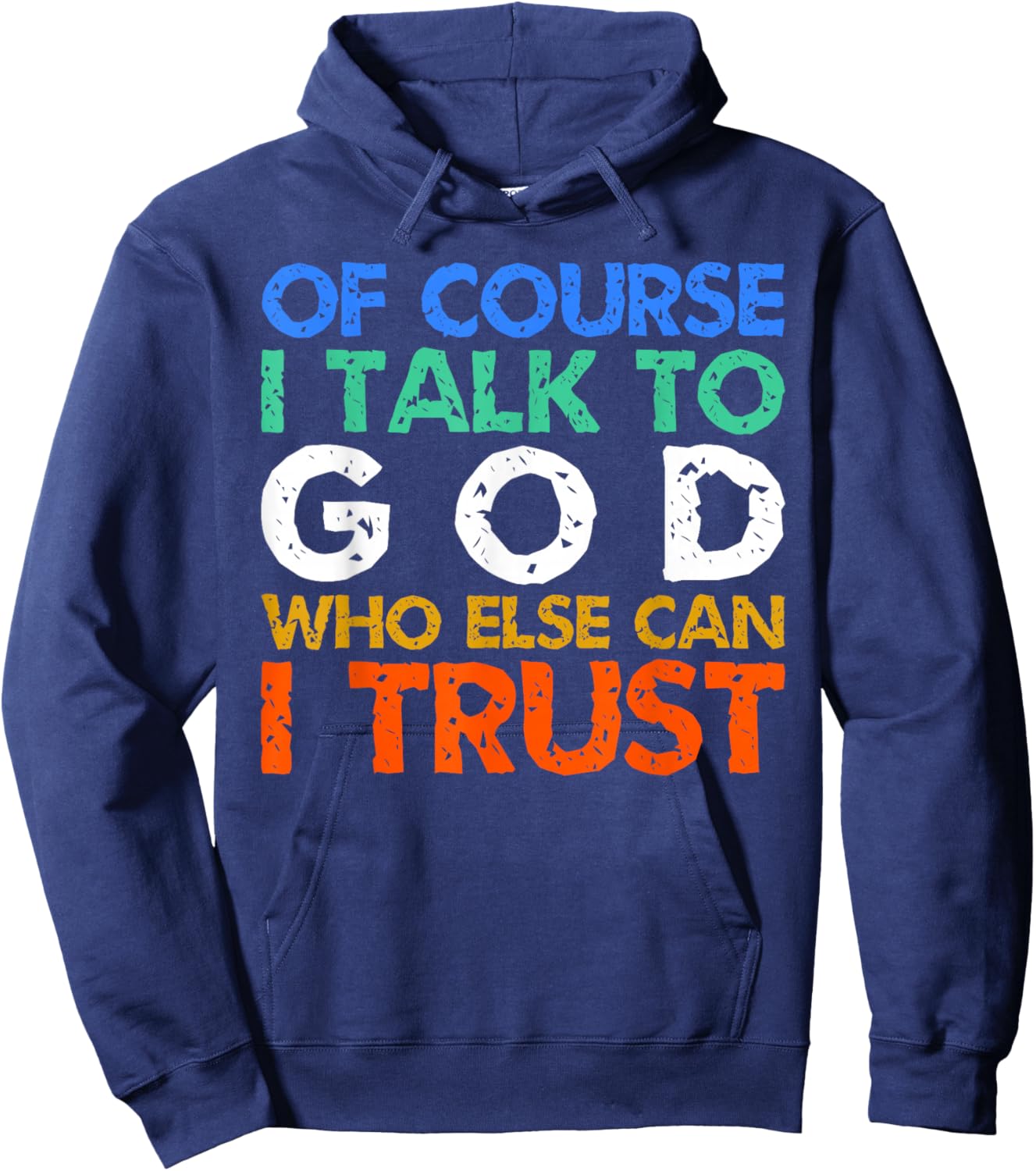 of Course I Talk to God Who Else Can I Trust ? Hoodie - Hoodie | Navy