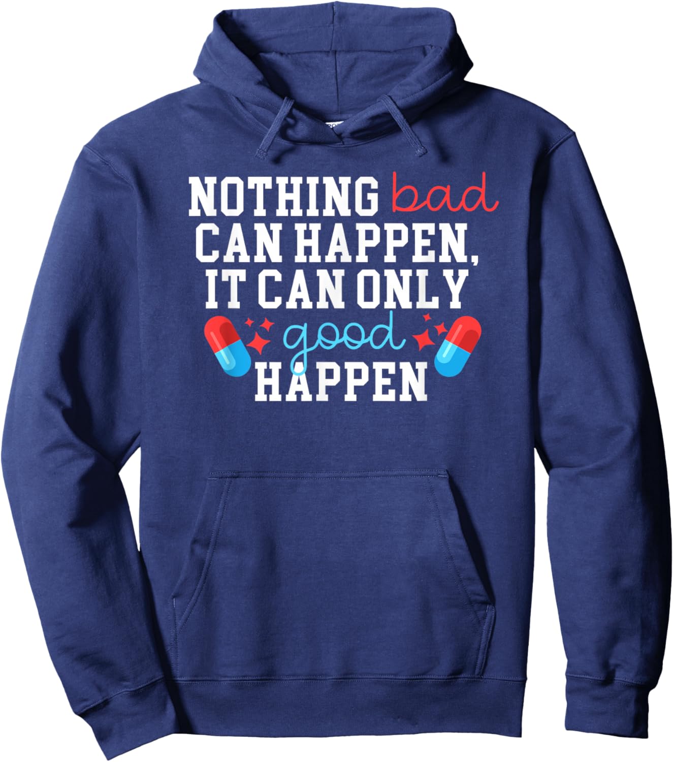 Nothing Bad Can Happen It Can Only Good Happen Hoodie - Hoodie | Navy
