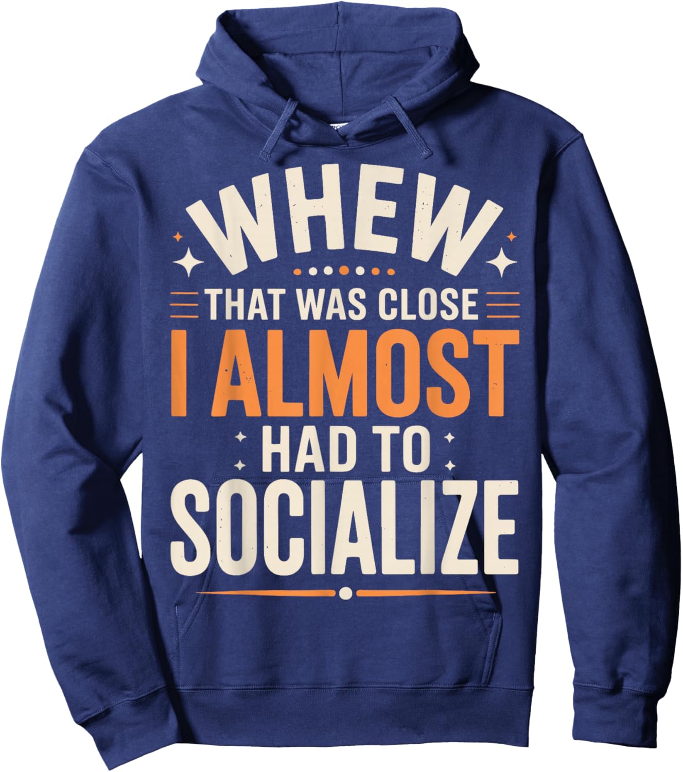 Whew That was Close I Almost Had to Socialize Hoodie - Hoodie | Navy