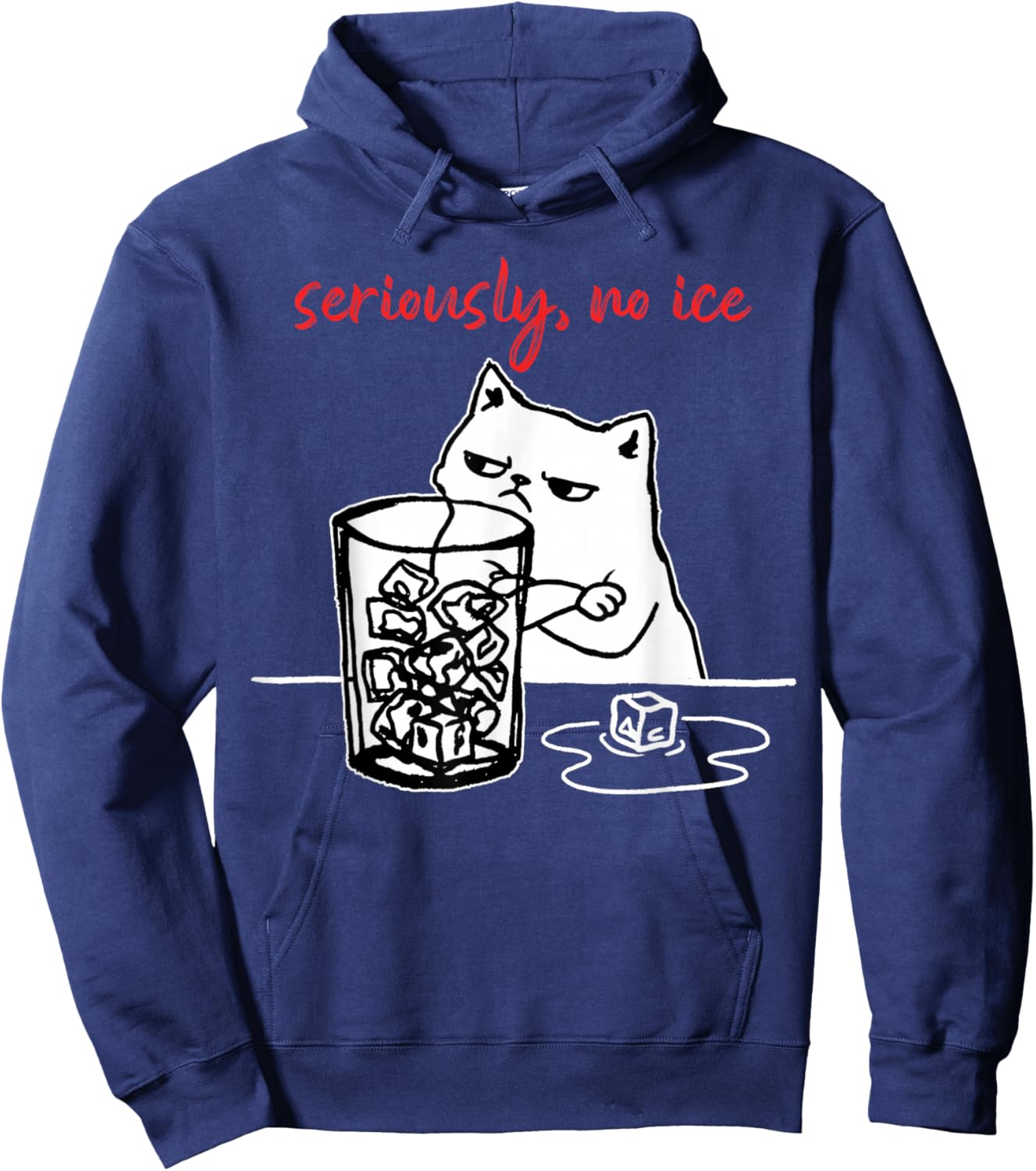 Seriously, No Ice Funny Cat Meme Men Women Hoodie - Hoodie | Navy