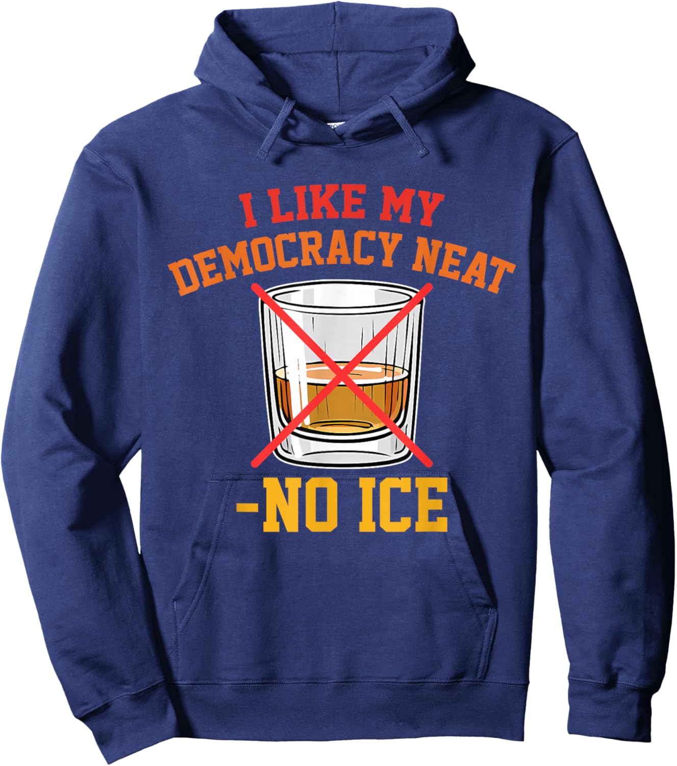 I Like My Democracy Neat No Ice Retro Vintage Hoodie - Hoodie | Navy