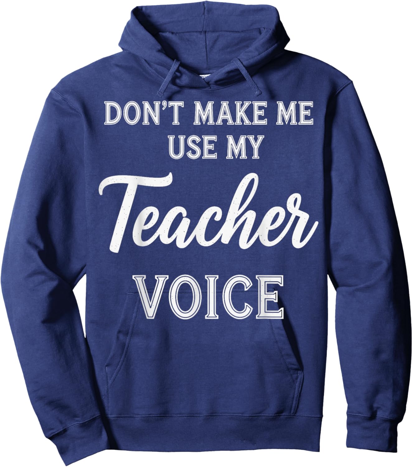 Don't Make Me Use My Teacher Voice Hoodie - Hoodie | Navy