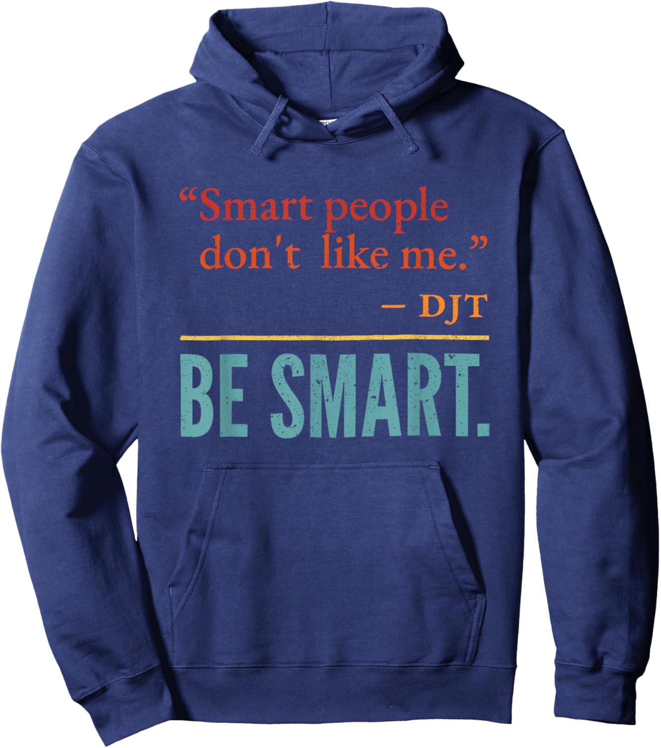Smart People Don't Like me DJT BE Smart Hoodie - Hoodie | Navy
