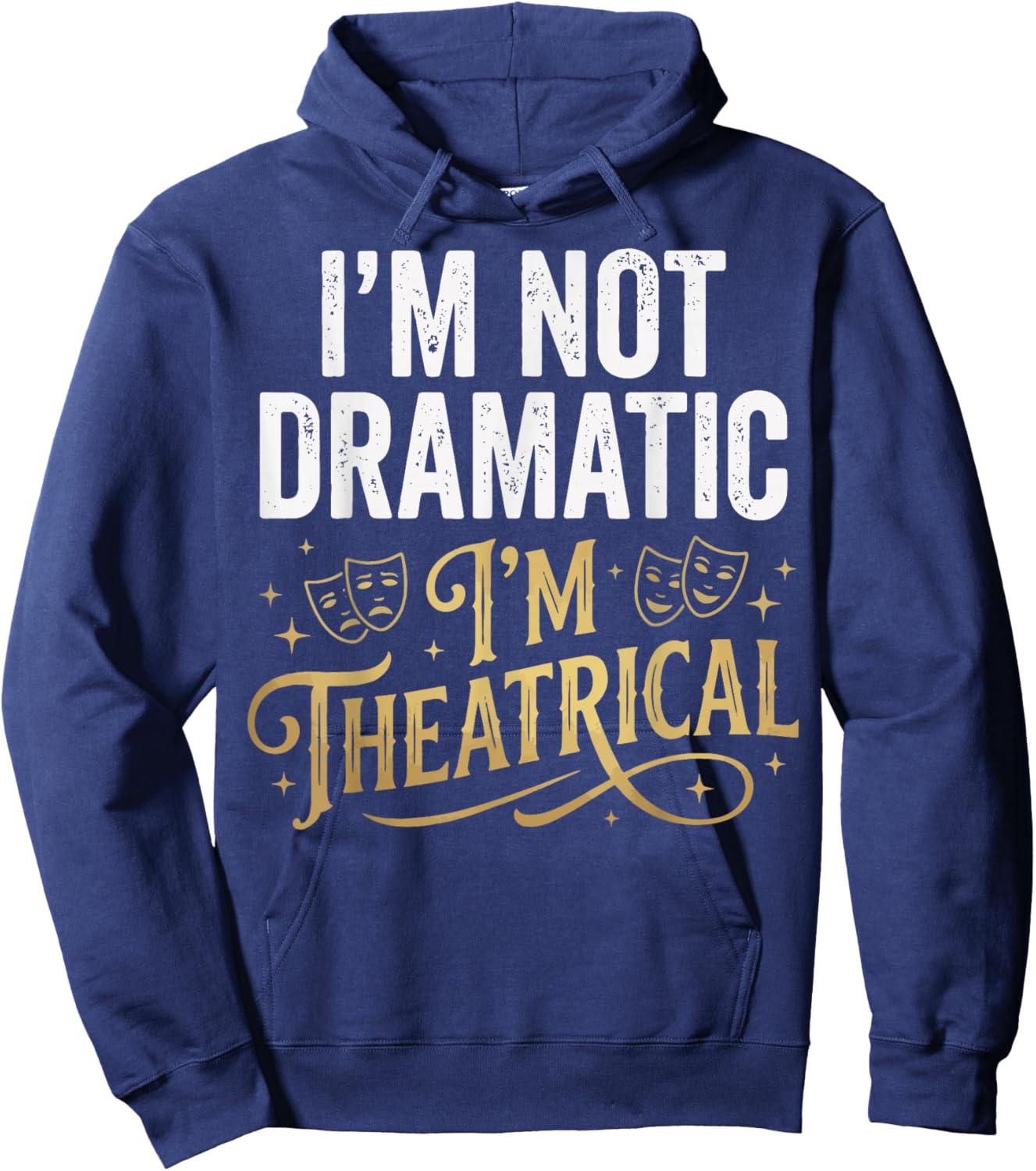 I'm Not Dramatic I'm Theatrical Hoodie - Hoodie | Navy