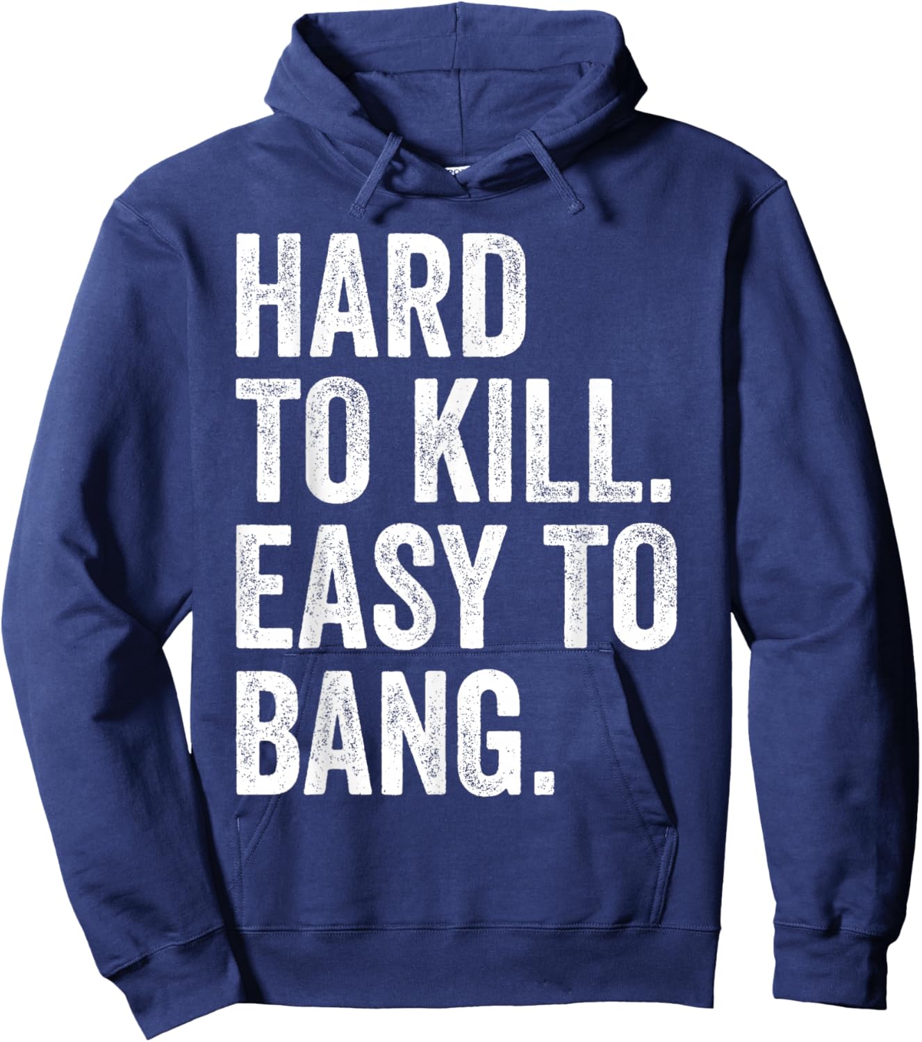 Hard to Kill Easy to Bang - Funny Sarcasm Adult Hoodie - Hoodie | Navy