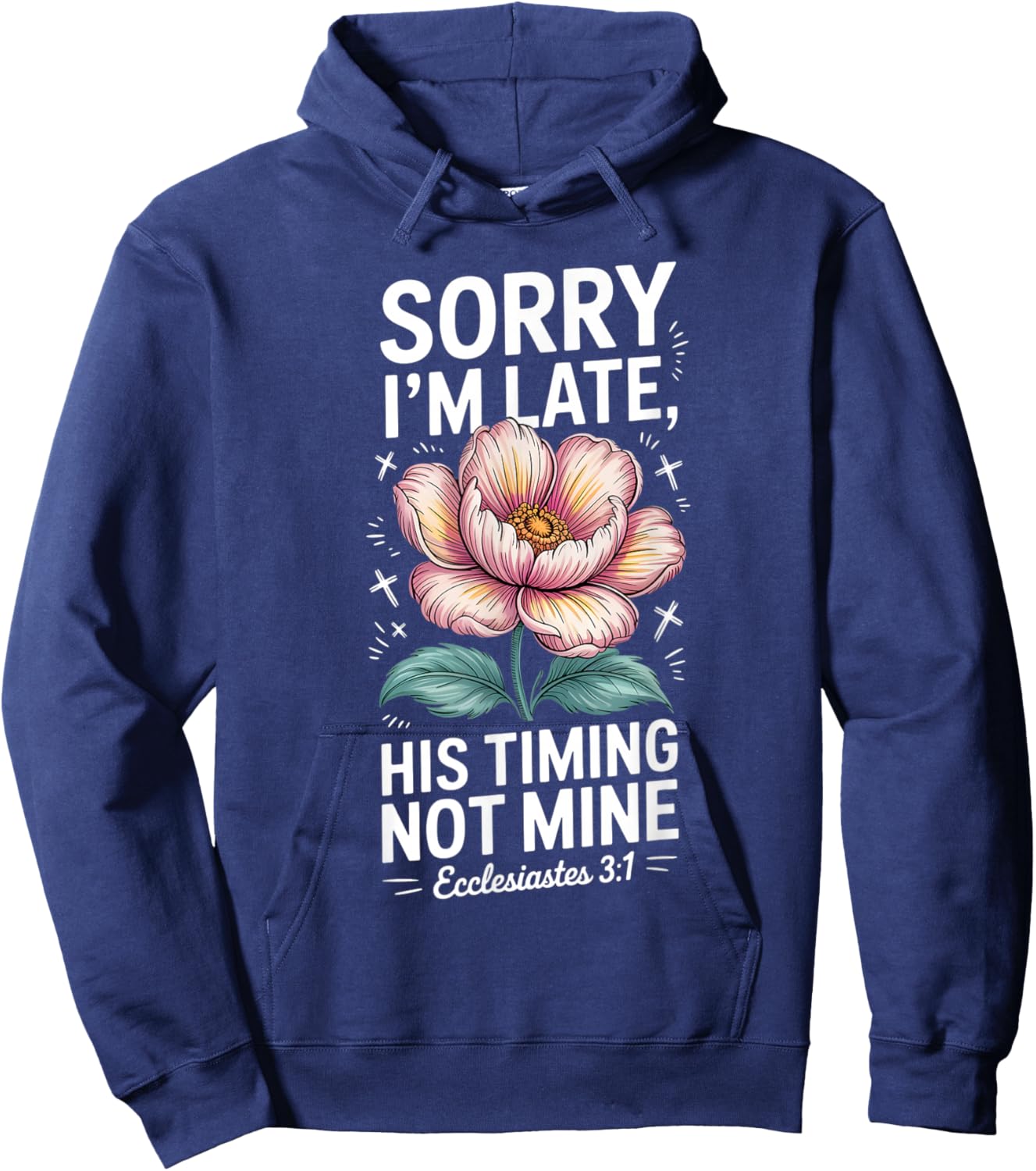 Sorry im Late his Timing not Mine Faith Jesus Hoodie - Hoodie | Navy