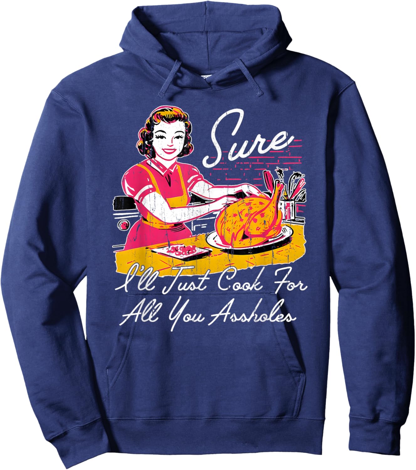 Sure I'll Just Cook for All You Asshole Hoodie - Hoodie | Navy