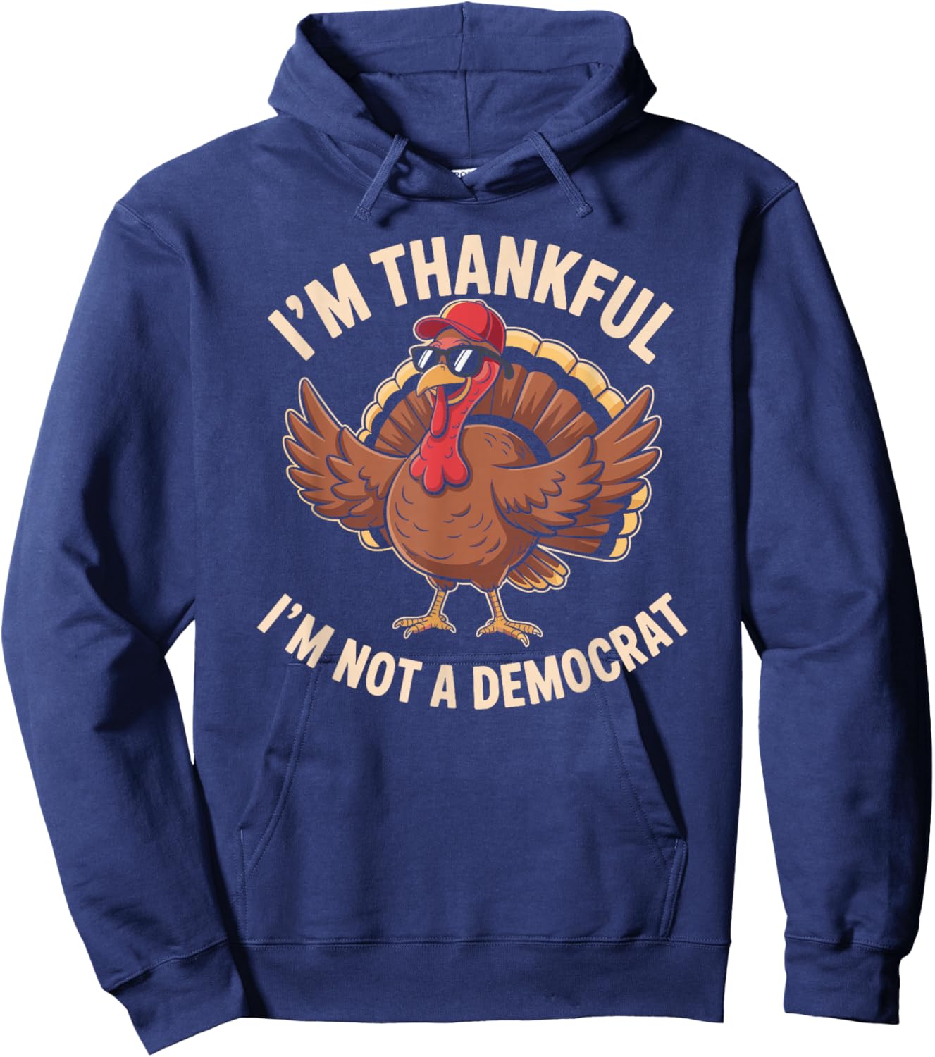 Thankful I'm Not A Democrat Funny Thanksgiving Hoodie - Hoodie | Navy