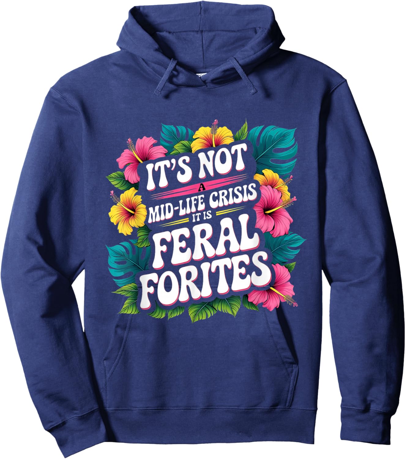It’s Not a Mid-Life Crisis Feral Forties Hoodie - Hoodie | Navy