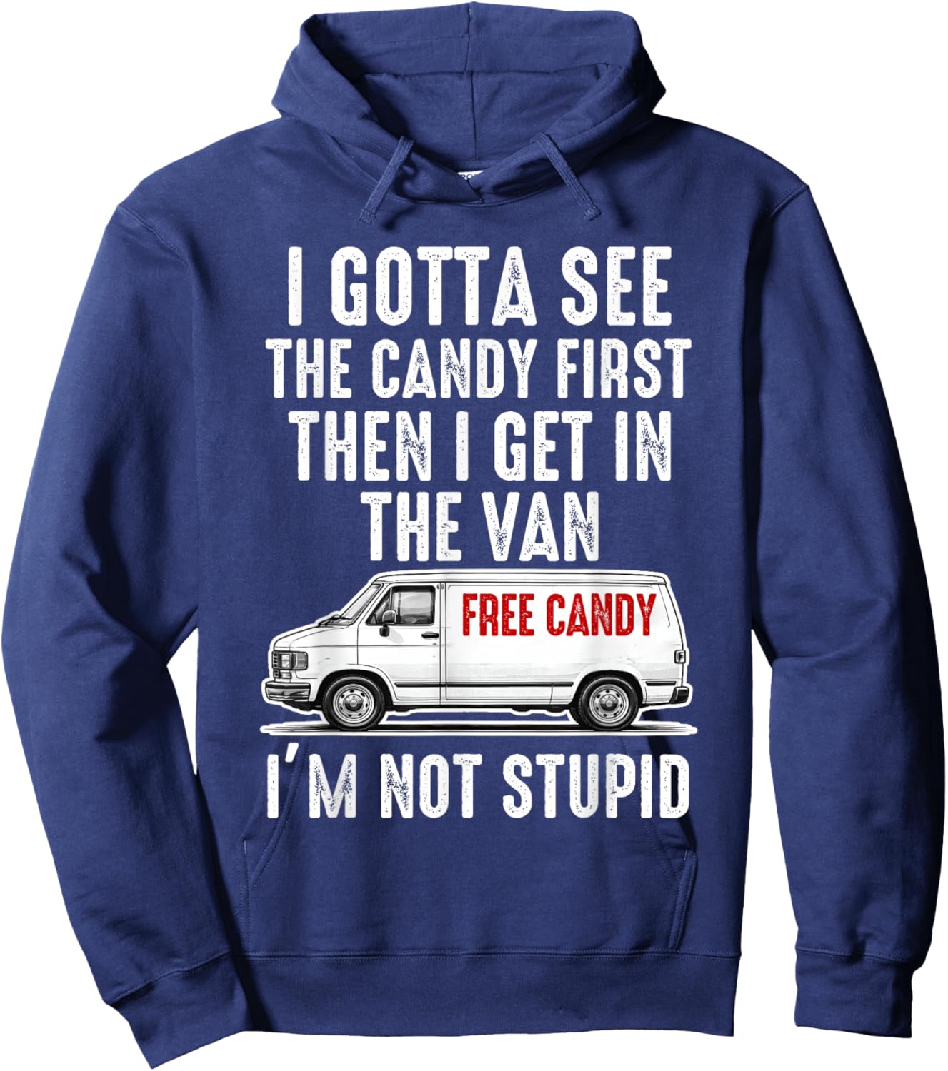 I Gotta See The Candy First I'm not Stupid Hoodie - Hoodie | Navy