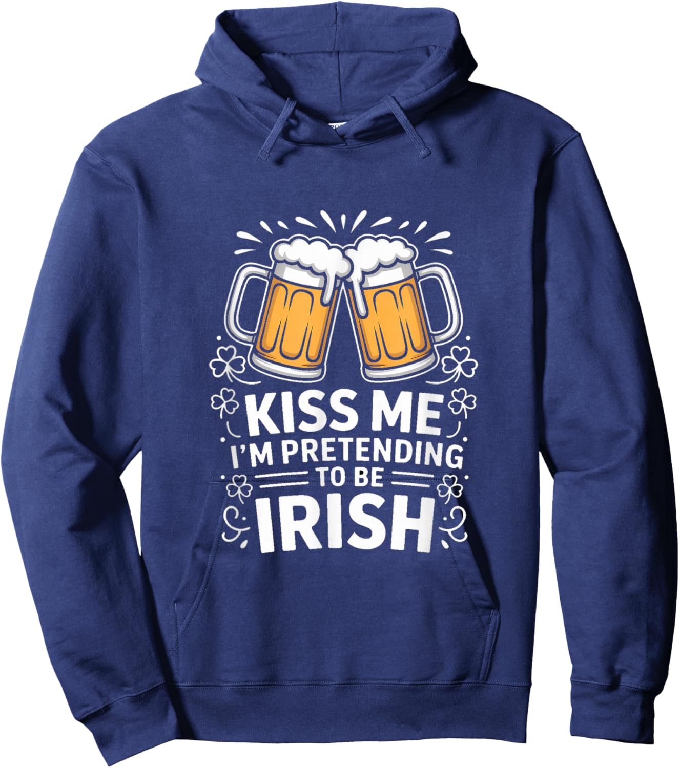 Kiss Me Im Pretending to Be Irish Funny Beer Hoodie - Hoodie | Navy