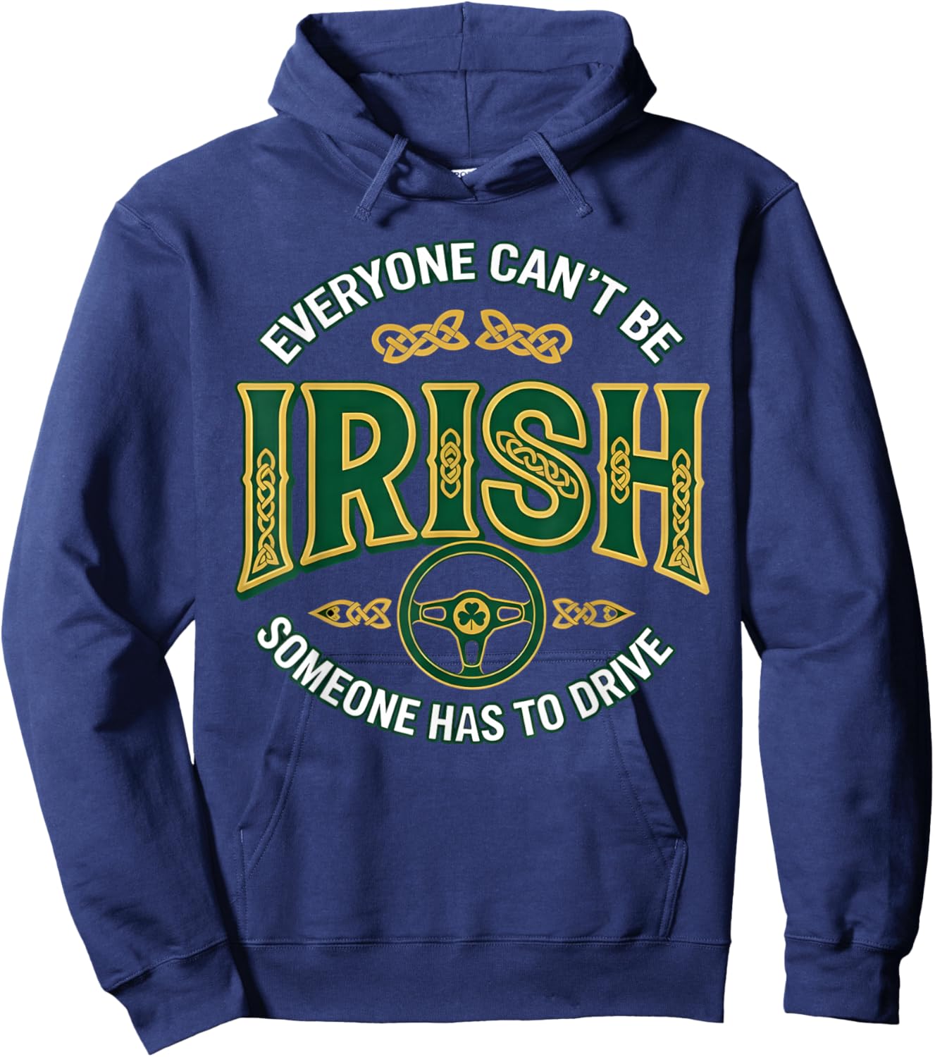 Everyone Can't Be Irish Someone Has to Drive Hoodie - Hoodie | Navy