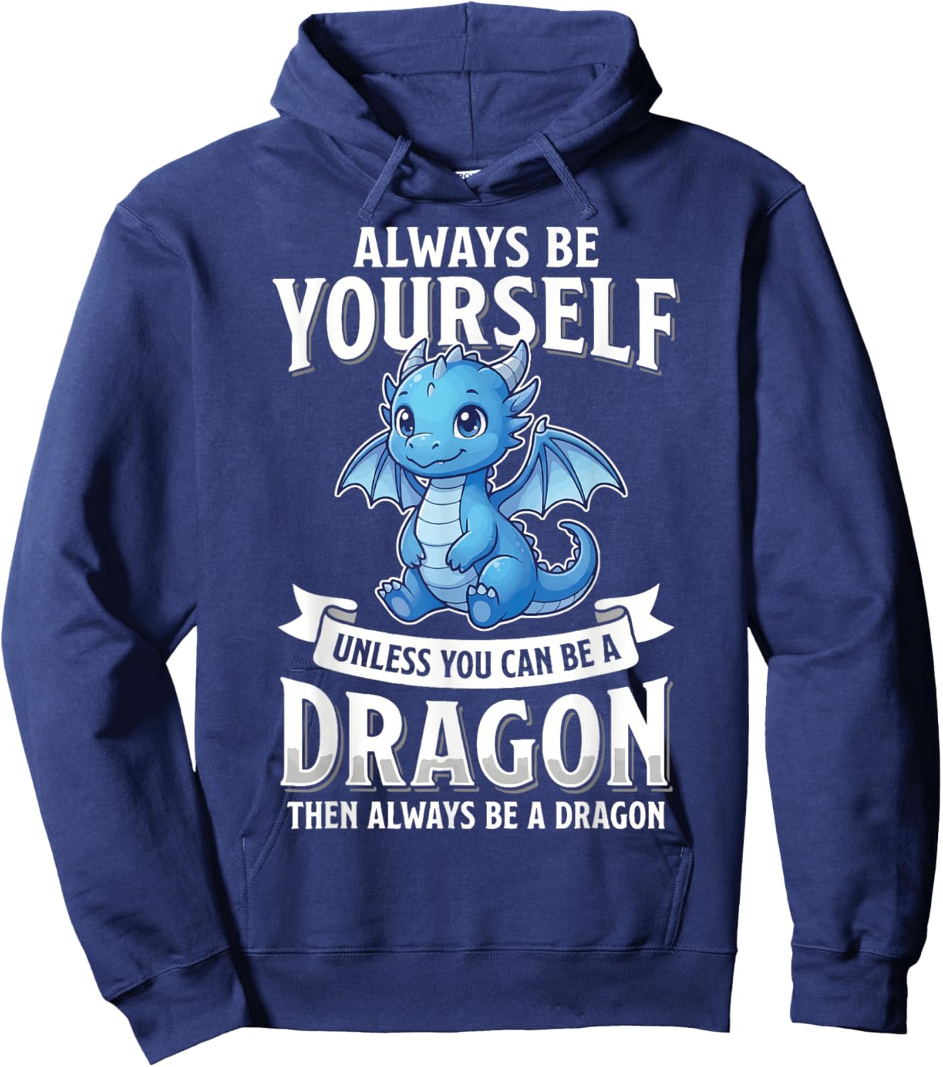 Always Be Yourself Unless You Can Be A Dragon Hoodie - Hoodie | Navy