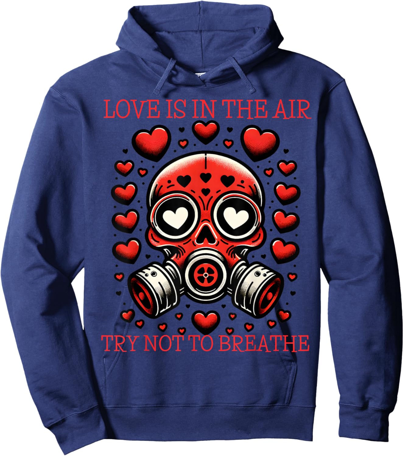 Love is in The Air Try Not to Breathe Gas Mask Hoodie - Hoodie | Navy