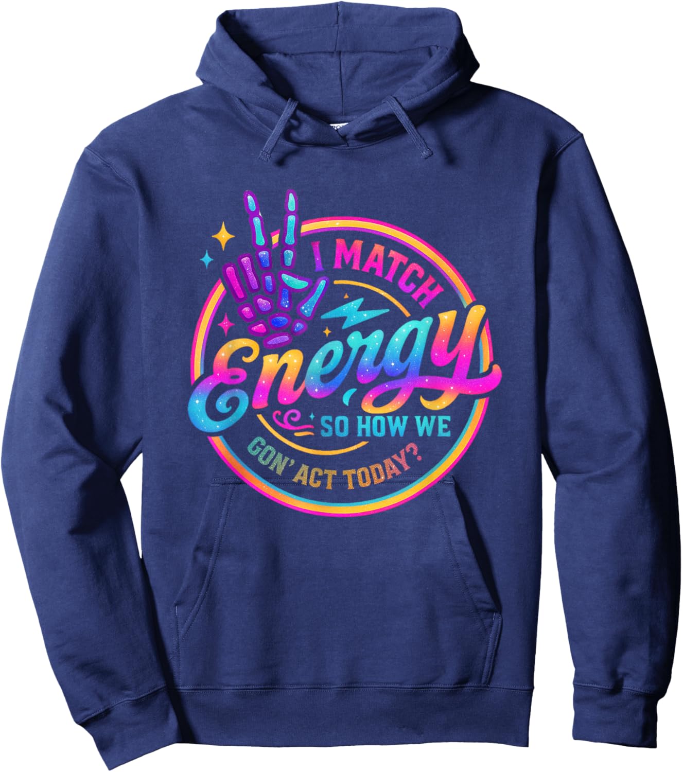 I Match Energy So How We Gonna Act Today Hoodie - Hoodie | Navy