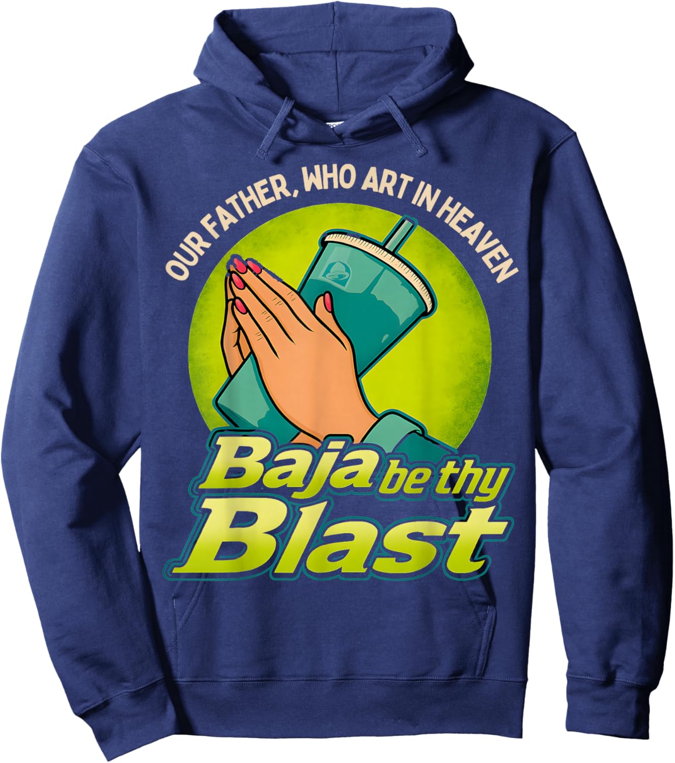 Our Father, Who Art in Heaven Baja Be Thy Blast Hoodie - Hoodie | Navy