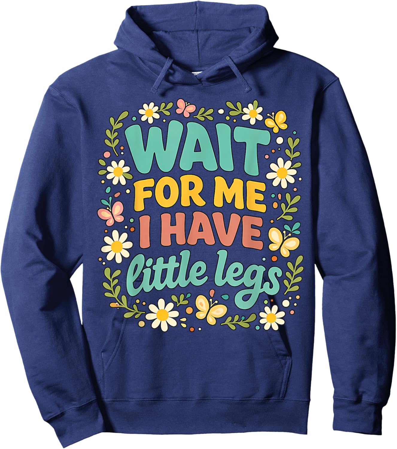 Wait for Me I Have Little Legs Men Women Hoodie - Hoodie | Navy