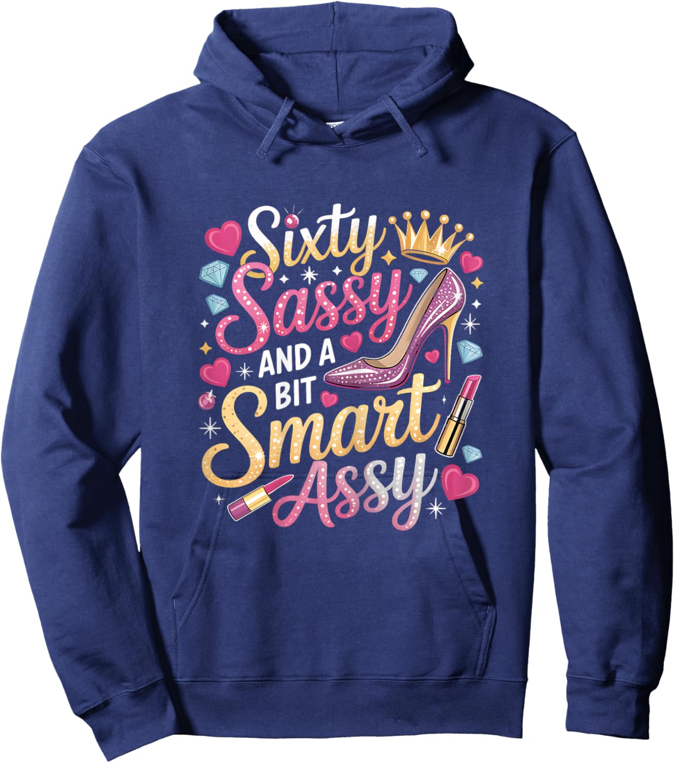 Sixty Sassy and Bit Smart Assy Bday Hoodie - Hoodie | Navy