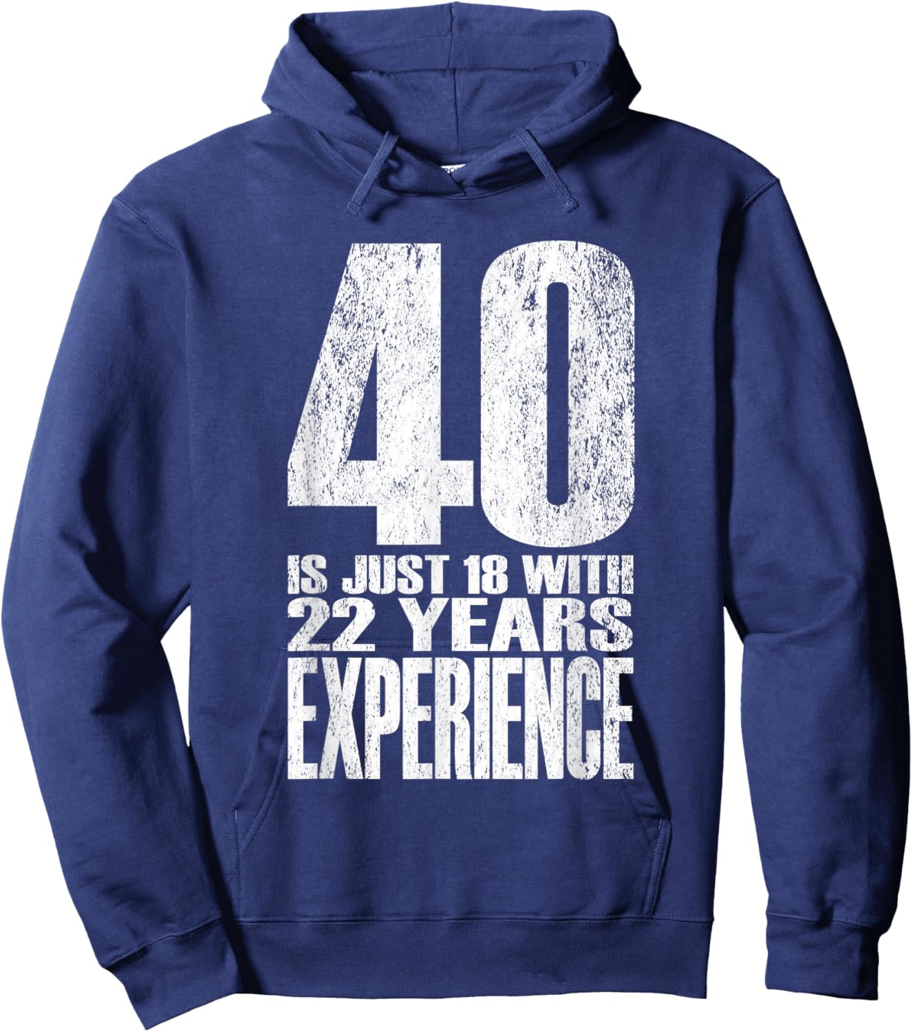 40 is Just 18 with 22 Years Experience Hoodie - Hoodie | Navy