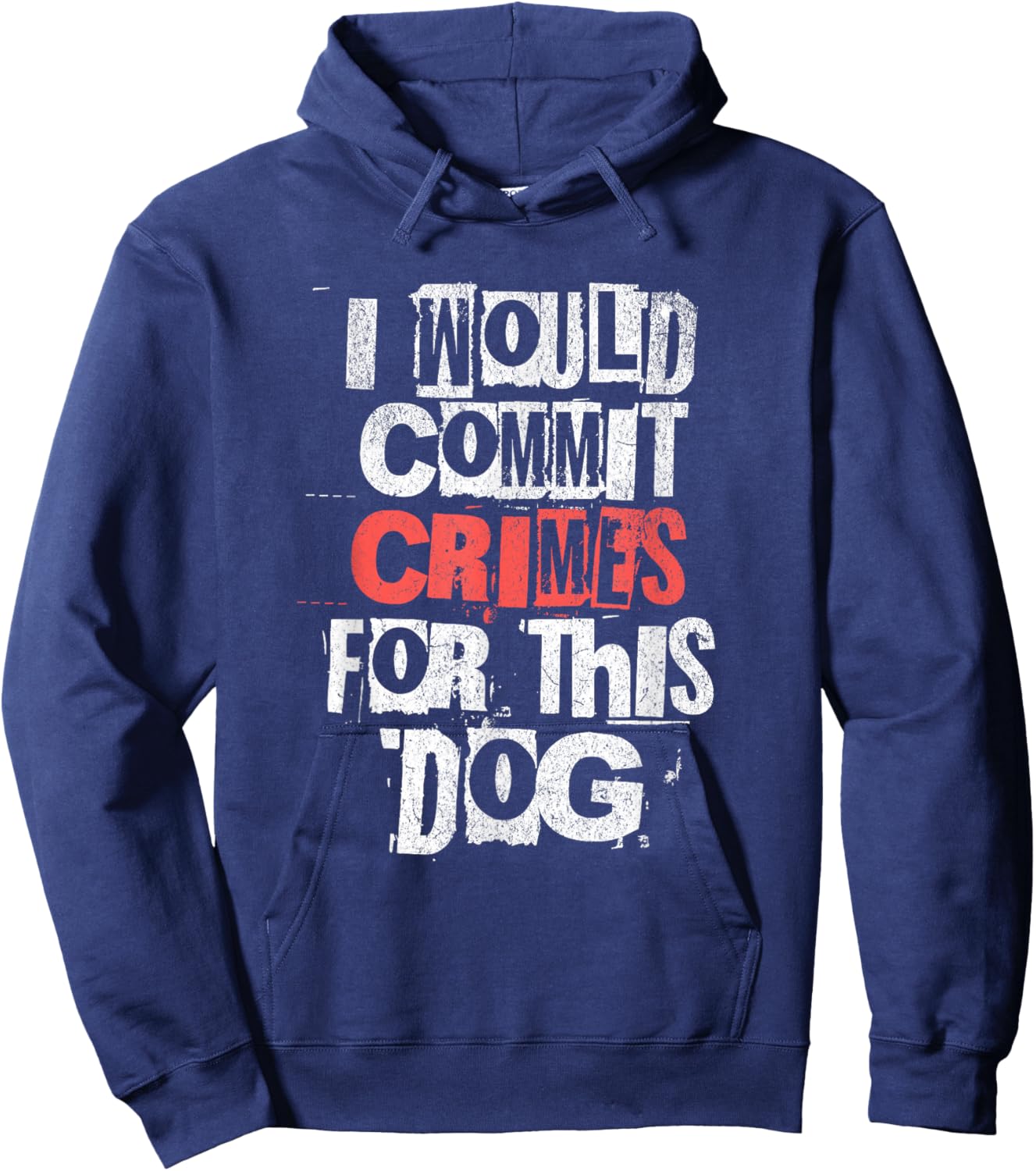I Would Commit Crimes for This Dog Lover Hoodie - Hoodie | Navy