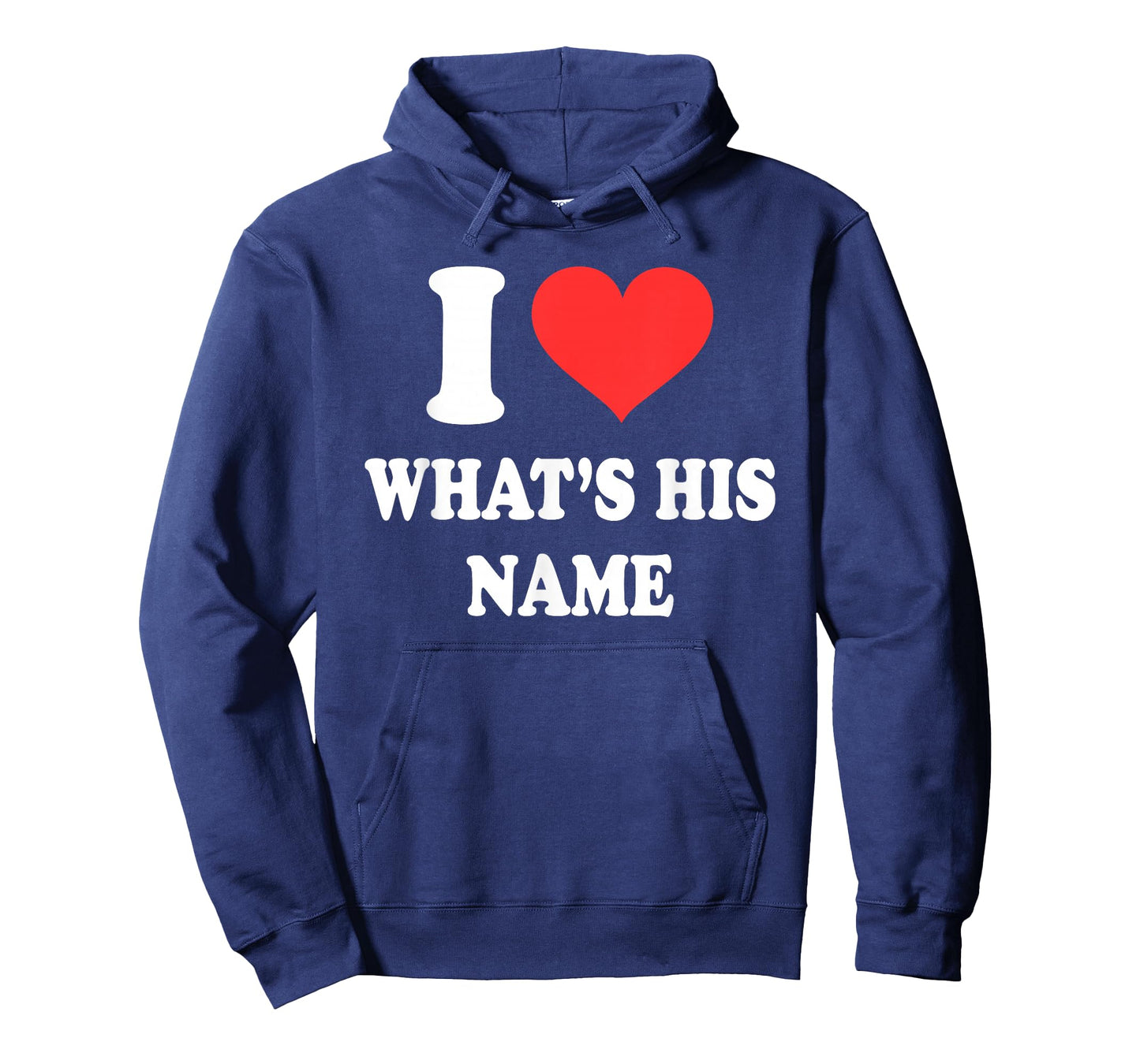 I Love What's His Name Funny Design T-Shirt