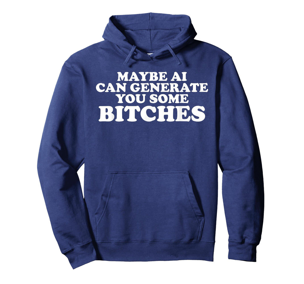 Maybe AI can Generate You Some Bitches T-Shirt
