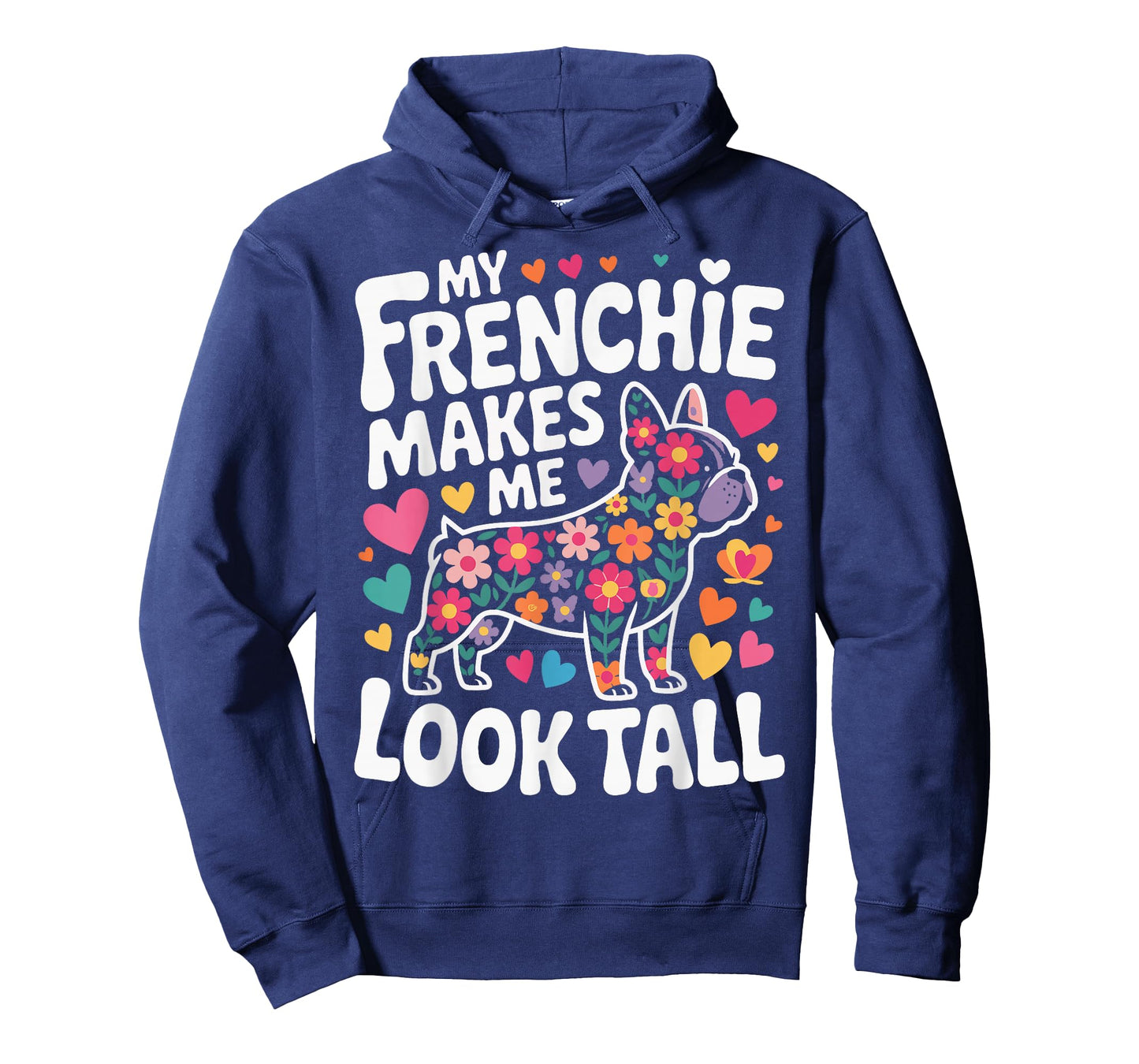My Frenchie Makes Me Look Tall T-Shirt