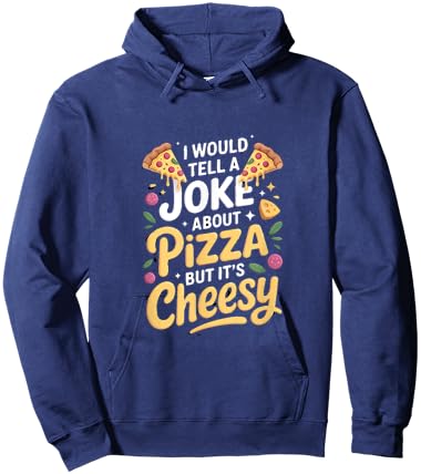 I Would Tell A Joke About Pizza But Its Cheesy Hoodie - Hoodie | Navy