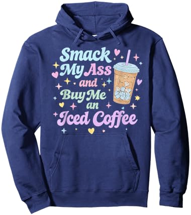 Smack My Ass and Buy Me an Iced Coffee Hoodie - Hoodie | Navy