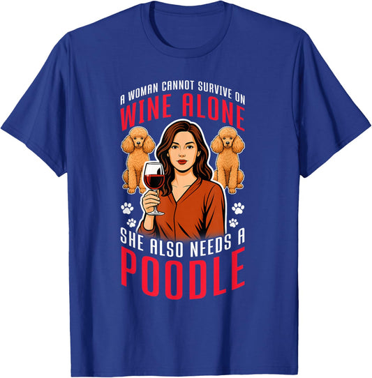 SHE Needs Wine and A Poodle. Dog Lovers Humor T-Shirt - T-Shirt | Royal