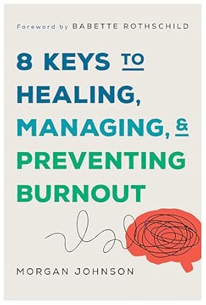 8 Keys to Healing, Managing, and Preventing Burnout (8 Keys to Mental Health)