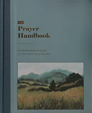 The Prayer Handbook: A Comprehensive Guide to the Practice of Prayer