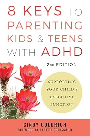 8 Keys to Parenting Kids & Teens with ADHD: Supporting Your Child's Executive Function