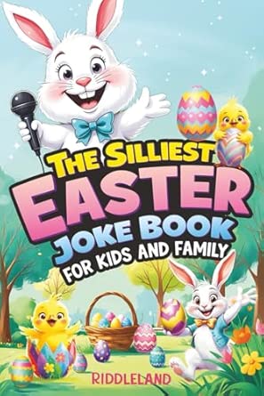The Silliest Easter Joke Book for Kids and Family: Egg-Crackin’ Puns, Knock-Knock Jokes, Bunny Giggles & Jellybean Chuckles - The Perfect Easter Basket Stuffer For Kids (Fun Easter Books For Kids)