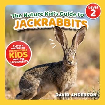 The Nature Kid's Guide to Jackrabbits: A Level 2 Reader for Curious Young Kids Who Love Jackrabbits! (The Nature Kid's Guide to Animals! - Level 2 Readers)