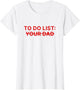 to Do List Your Dad Shirt Funny