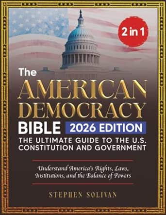 The American Democracy Bible: [2 in 1] The Ultimate Guide to the U.S. Constitution and Government | Understand America's Rights, Laws, Institutions, and the Balance of Powers